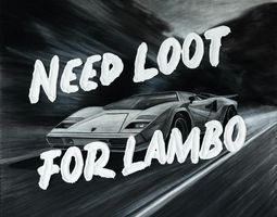 Need Loot for Lambo